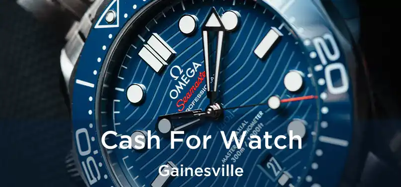  Cash For Watch Gainesville