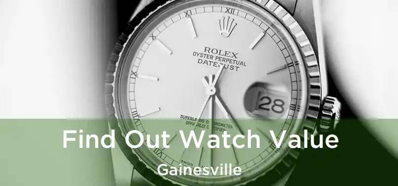  Find Out Watch Value Gainesville