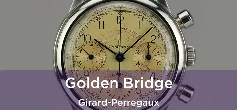  Golden Bridge Girard-Perregaux
